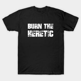 Burn the Heretic T-Shirt